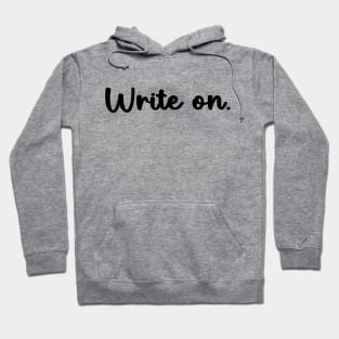 Write on. Funny Writing Gift for Writers Hoodie
